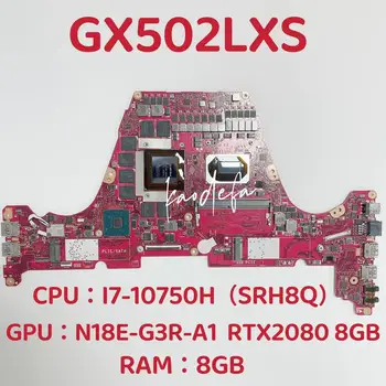 GX502LXS základní Deska pro ASUS GX502LWS Notebooku základní Deska CPU:I7-10750H SRH8Q GPU:N18E-G3R-A1 RTX2080 8GB RAM:8G DDR4 100% Test OK